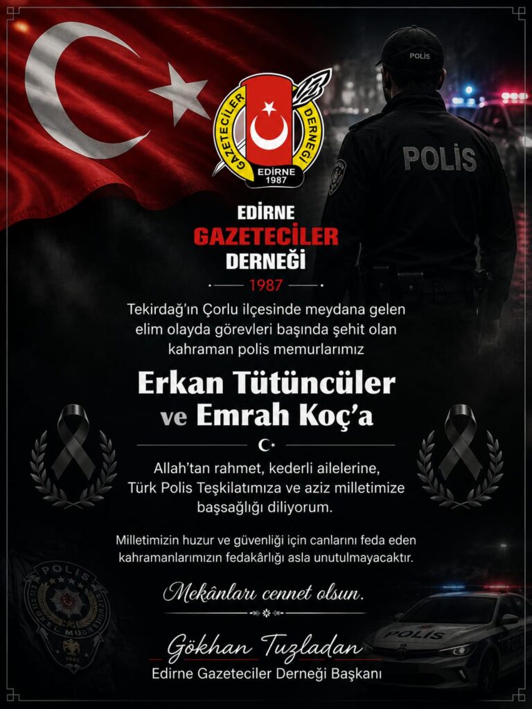 EDİRNE GAZETECİLER DERNEĞİ’NDEN ŞEHİT POLİSLER İÇİN TAZİYE MESAJI